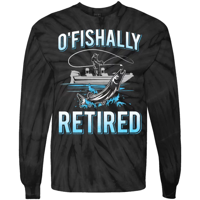 Funny O Fishally Retired For Retired Fishing Tie-Dye Long Sleeve Shirt