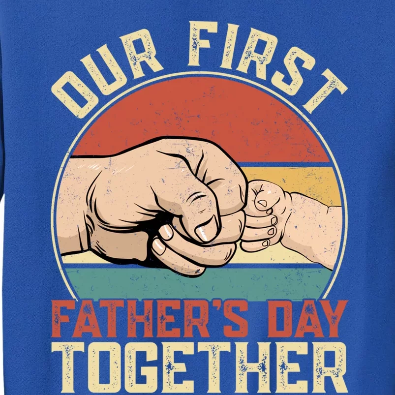 Funny Our First Fathers Day Together Family Matching Daddy Gift Tall Sweatshirt