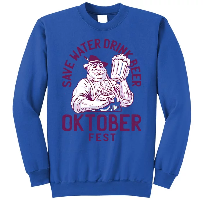 Funny Oktober Fest Save Water Beer Er October Gift Tall Sweatshirt