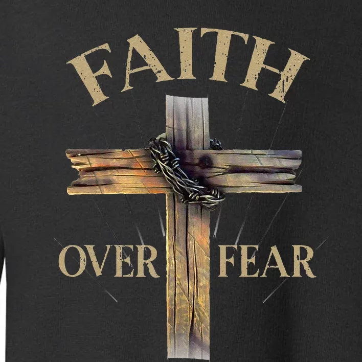 Faith Over Fear Christian Cross Religious For Toddler Sweatshirt