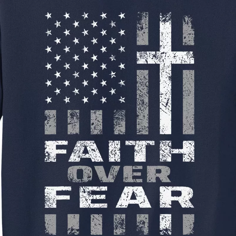 Faith Over Fear Christ Christian Cross Us Usa American Flag Tall Sweatshirt