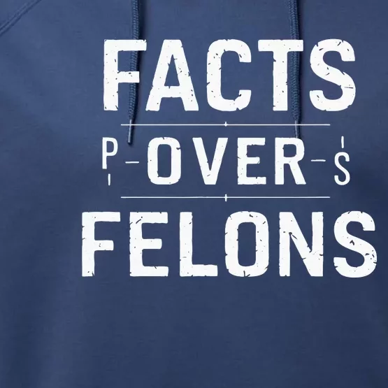 Facts Over Felons TrumpS Conviction Truths Performance Fleece Hoodie