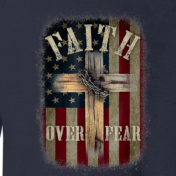 Faith Over Fear Christian American Cross God Jesus Usa Toddler Sweatshirt