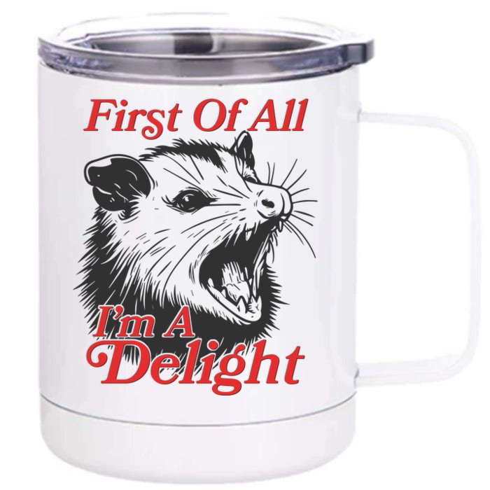 Funny Opossum First Of All Im A Delight Front & Back 12oz Stainless Steel Tumbler Cup