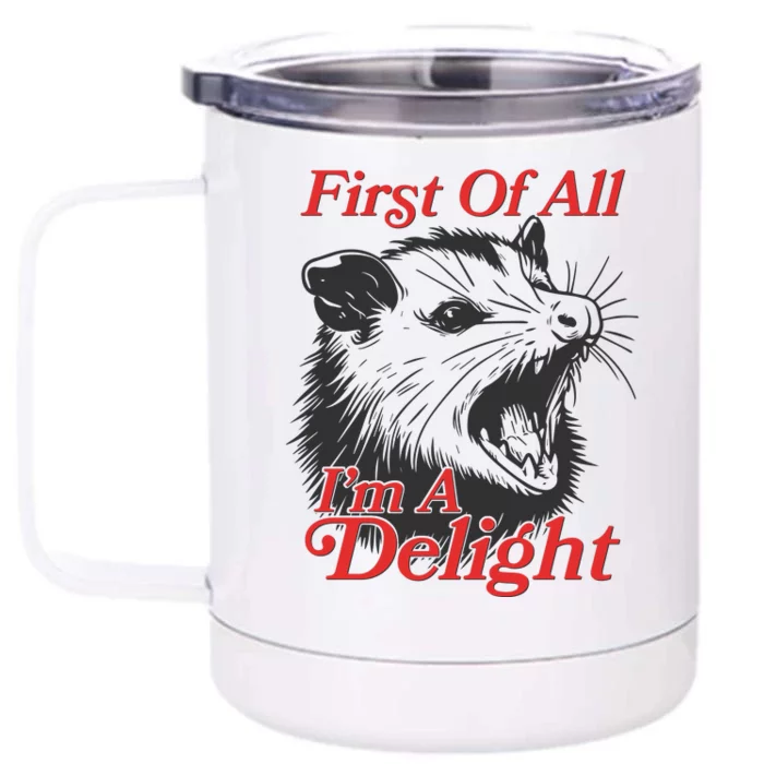 Funny Opossum First Of All Im A Delight Front & Back 12oz Stainless Steel Tumbler Cup