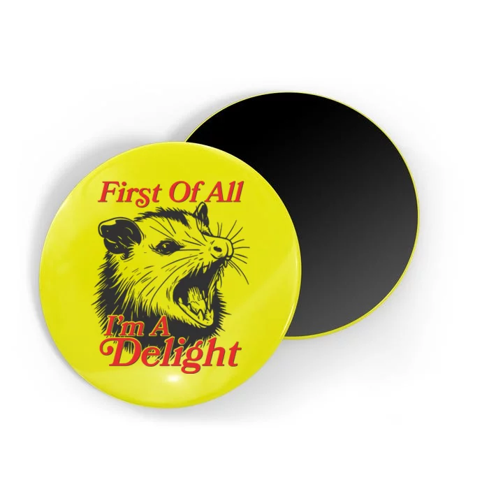 Funny Opossum First Of All Im A Delight Magnet