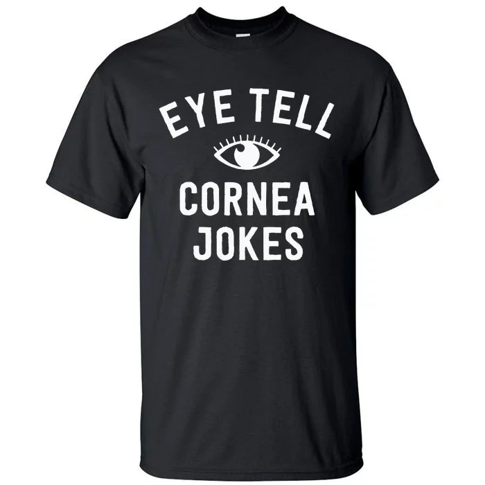 Funny Optometrist Gifts Ideas Optician Tell Cornea Jokes Tall T-Shirt