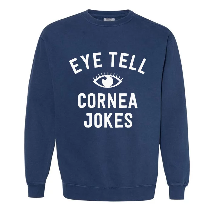 Funny Optometrist Gifts Ideas Optician Tell Cornea Jokes Garment-Dyed Sweatshirt