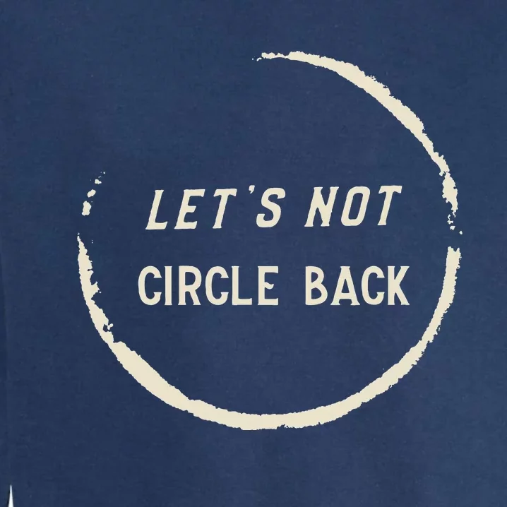 Funny Office Humor LetS Not Circle Back Quote Garment-Dyed Sweatshirt