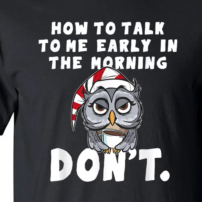 Funny Owl How To Talk To Me In The Morning Dont Tall T-Shirt