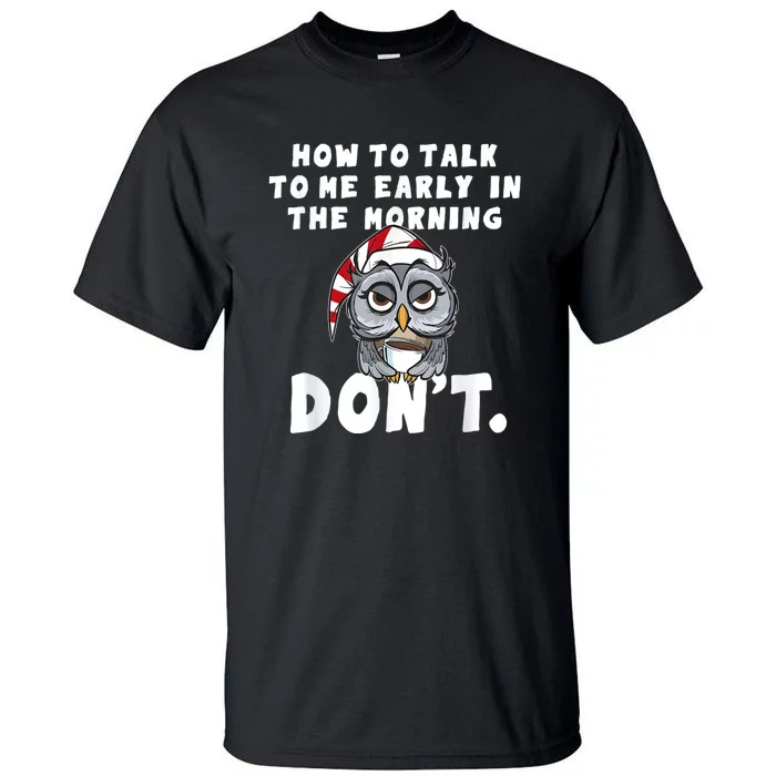 Funny Owl How To Talk To Me In The Morning Dont Tall T-Shirt