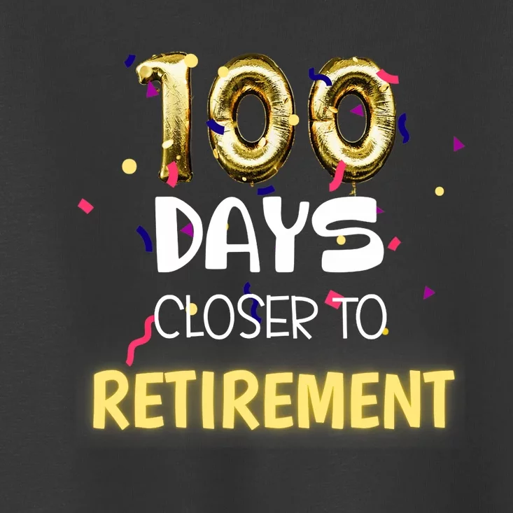 Funny One Hundred Days Closer to Retirement Cute Celebration Toddler T-Shirt