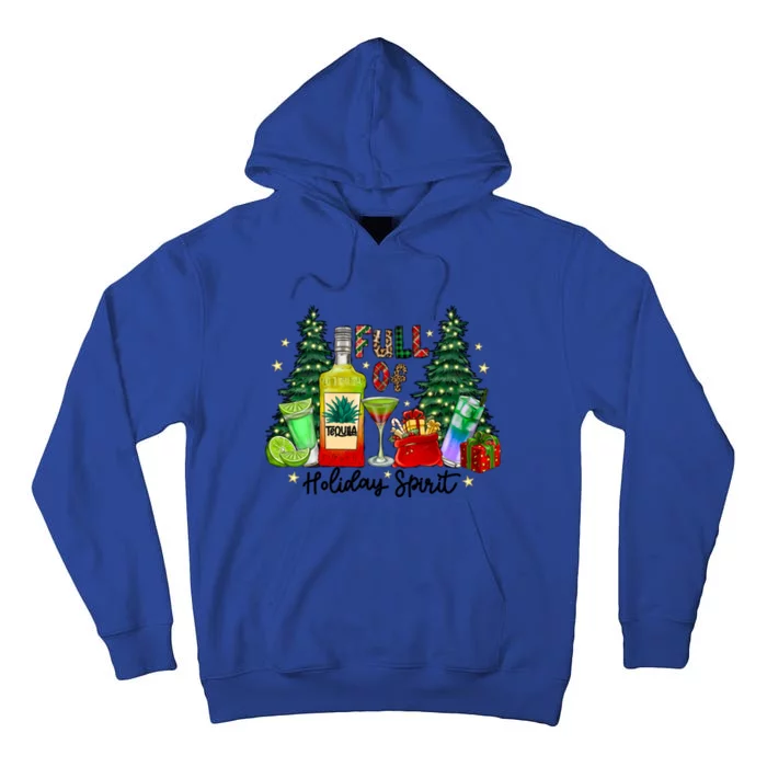 Full Of Holiday Spirit Christmas Tequila Ing Party Xmas Great Gift Tall Hoodie