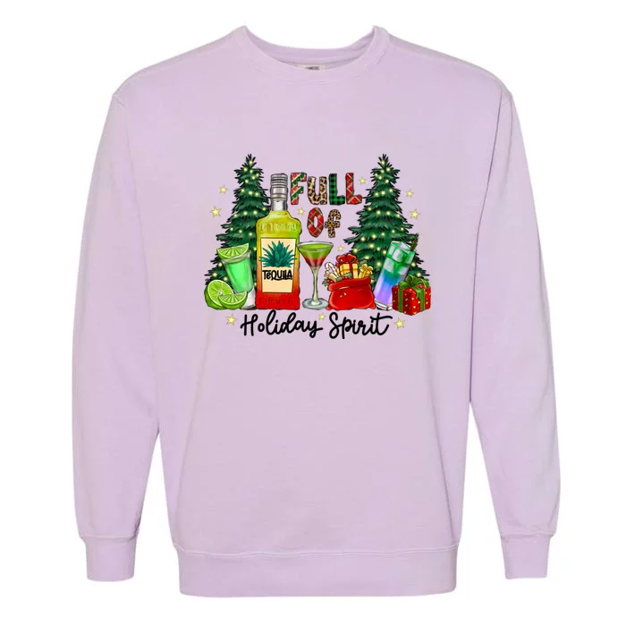 Full Of Holiday Spirit Christmas Tequila Ing Party Xmas Great Gift Garment-Dyed Sweatshirt