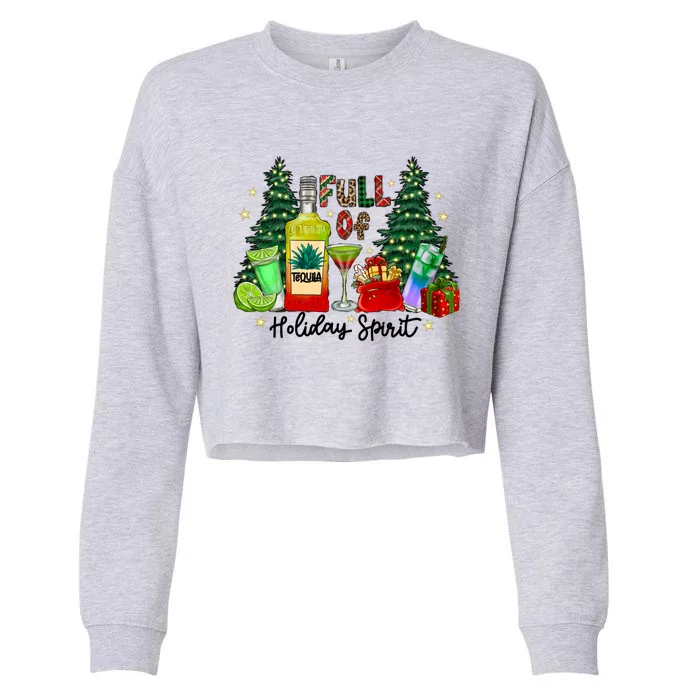 Full Of Holiday Spirit Christmas Tequila Ing Party Xmas Great Gift Cropped Pullover Crew