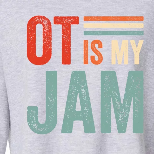 Funny Ot Is My Jam T Giftcool Gift Occupational Therapy Funny Gift Cropped Pullover Crew