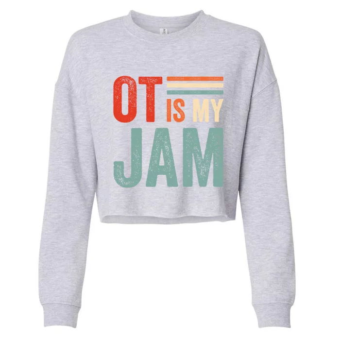 Funny Ot Is My Jam T Giftcool Gift Occupational Therapy Funny Gift Cropped Pullover Crew