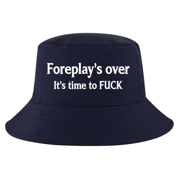 Foreplay's Over It's Time To FUCK Sarcasm Funny Quotes Cool Comfort Performance Bucket Hat