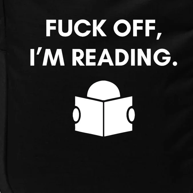 Fuck Off I'm Reading Funny Book Lover Librarian Student Gift Impact Tech Backpack