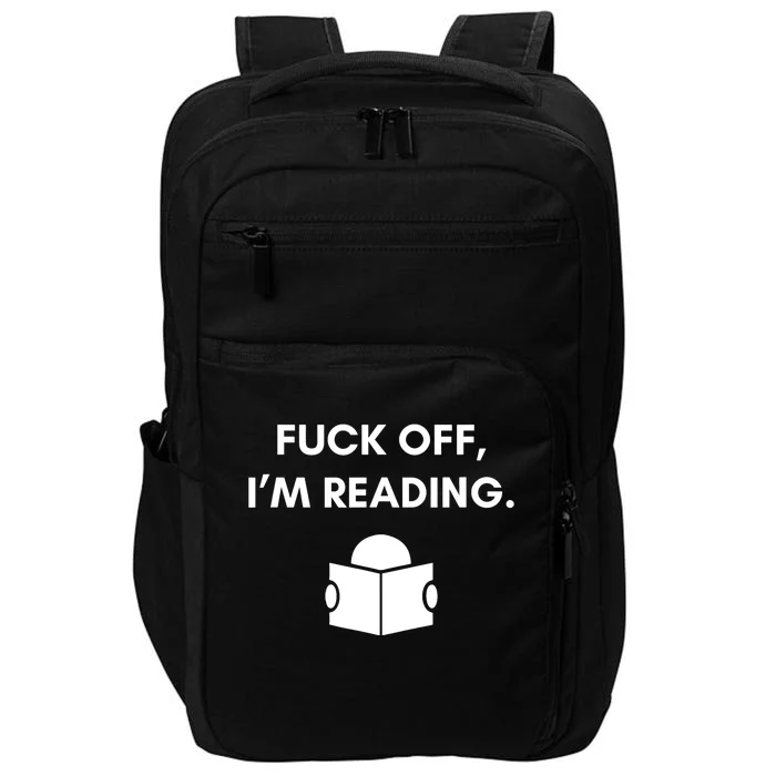 Fuck Off I'm Reading Funny Book Lover Librarian Student Gift Impact Tech Backpack