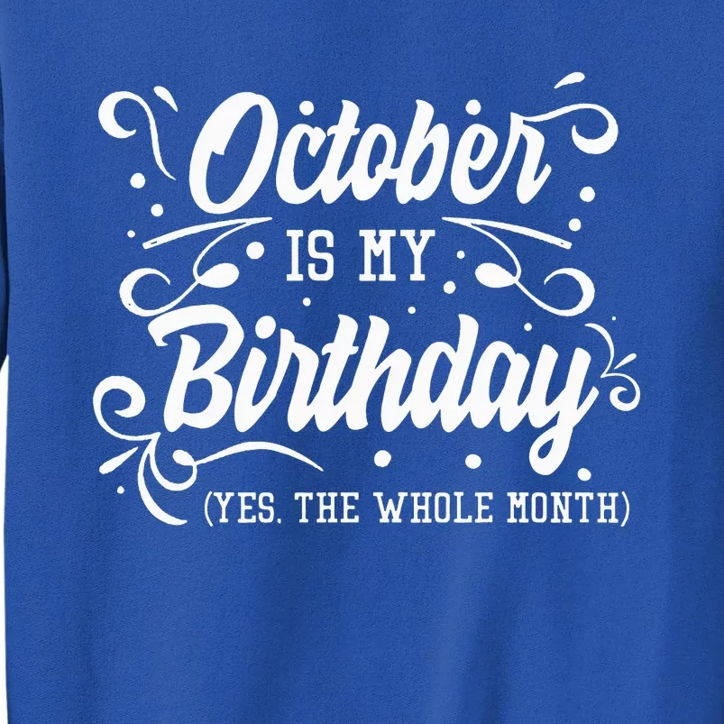 Funny October Is My Birthday Yes The Whole Month Birthday Sweatshirt