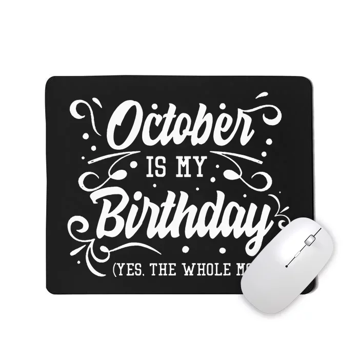 Funny October Is My Birthday Yes The Whole Month Birthday Mousepad