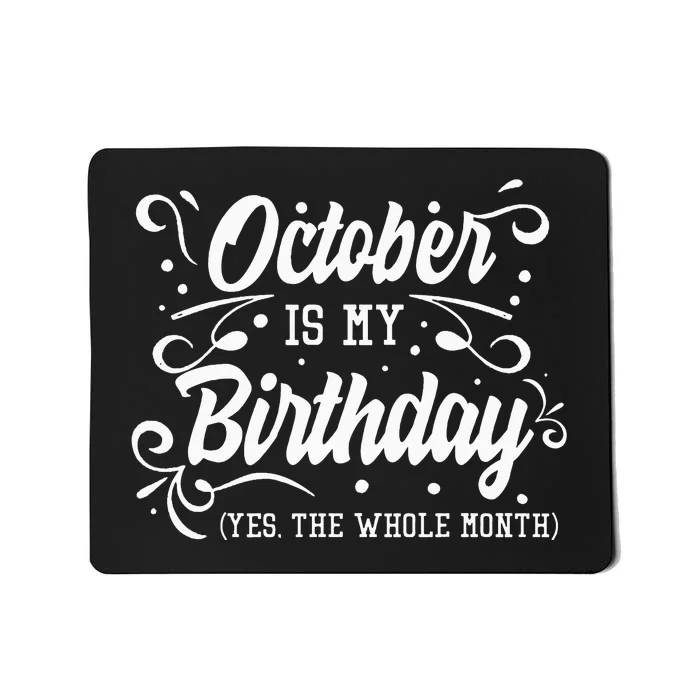 Funny October Is My Birthday Yes The Whole Month Birthday Mousepad