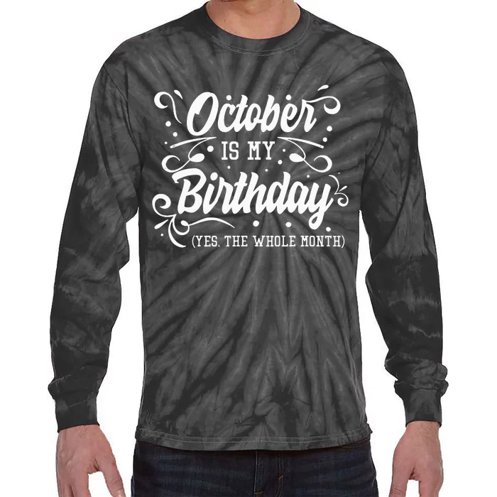 Funny October Is My Birthday Yes The Whole Month Birthday Tie-Dye Long Sleeve Shirt