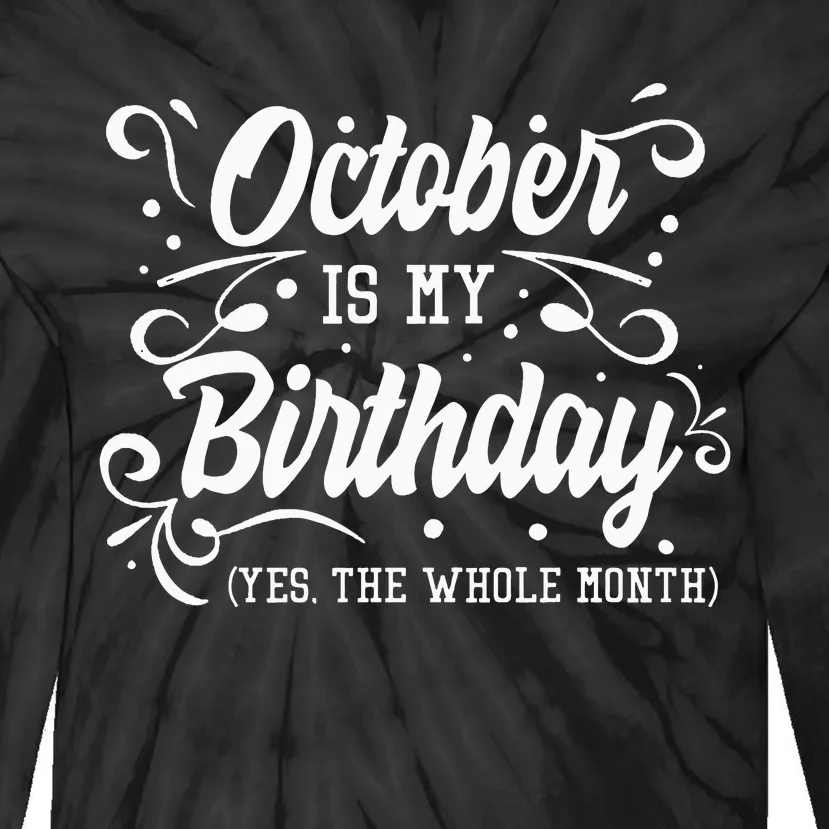 Funny October Is My Birthday Yes The Whole Month Birthday Tie-Dye Long Sleeve Shirt