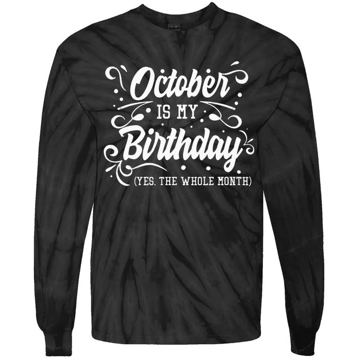 Funny October Is My Birthday Yes The Whole Month Birthday Tie-Dye Long Sleeve Shirt