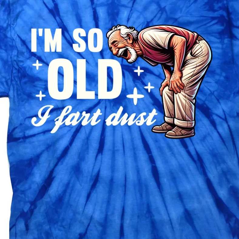 Funny Old IM So Old I Fart Dust Retired Gag Design Gift Tie-Dye T-Shirt