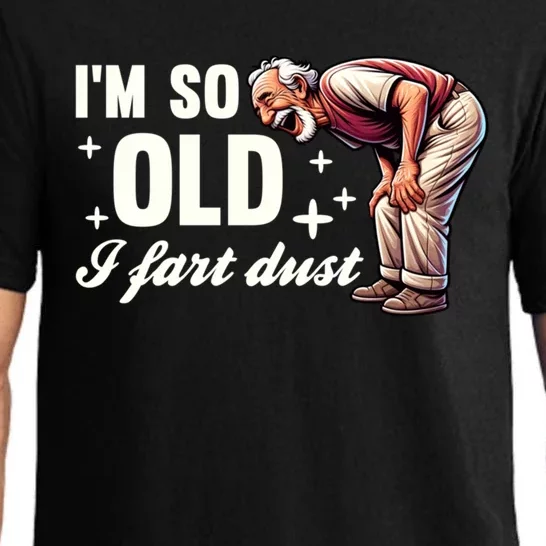 Funny Old IM So Old I Fart Dust Retired Gag Design Gift Pajama Set