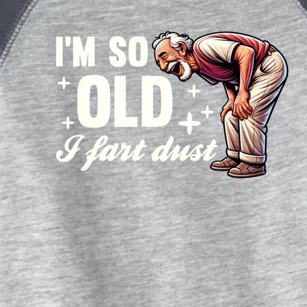 Funny Old IM So Old I Fart Dust Retired Gag Design Gift Toddler Fine Jersey T-Shirt