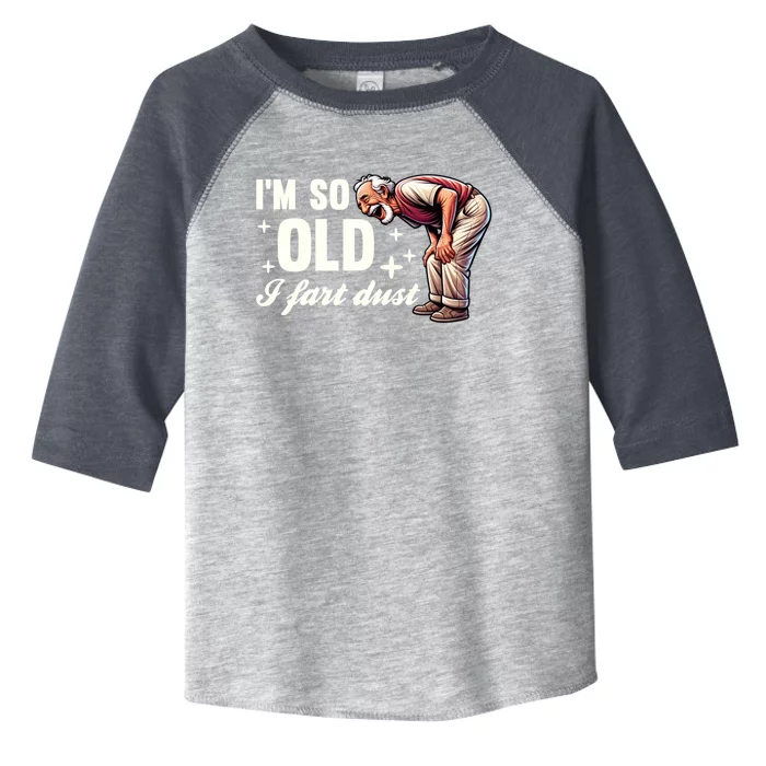 Funny Old IM So Old I Fart Dust Retired Gag Design Gift Toddler Fine Jersey T-Shirt