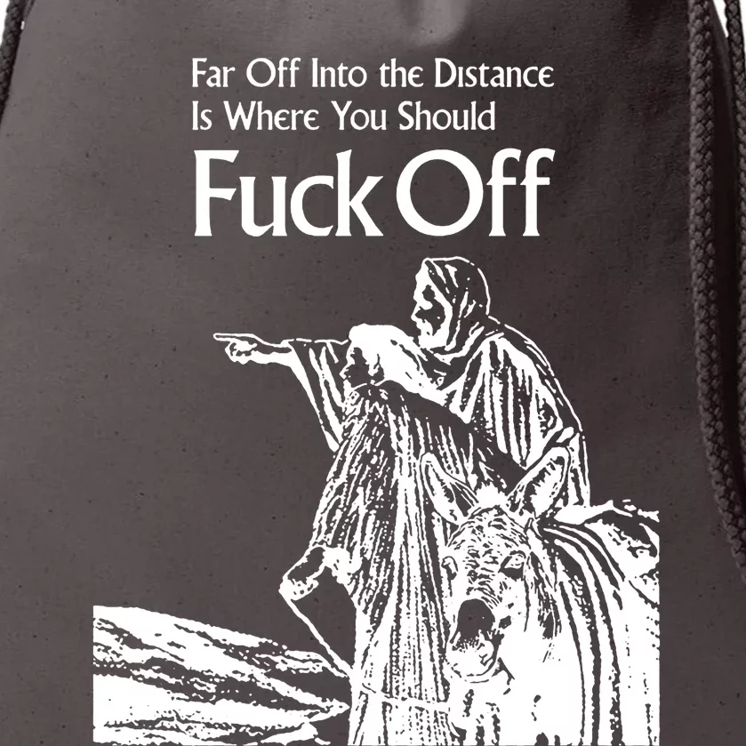 Far Off Into The Distance Is Where You Should Fuck Off Drawstring Bag