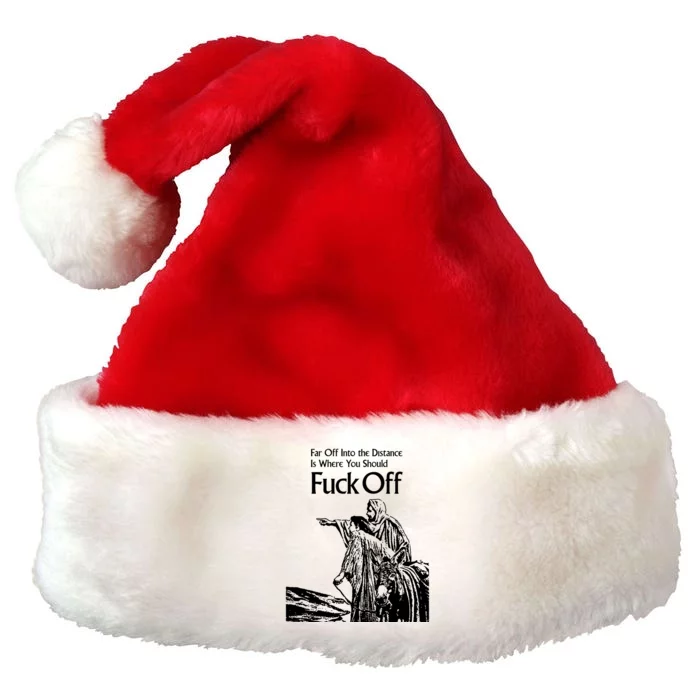 Far Off Into The Distance Is Where You Should Fuck Off Premium Christmas Santa Hat