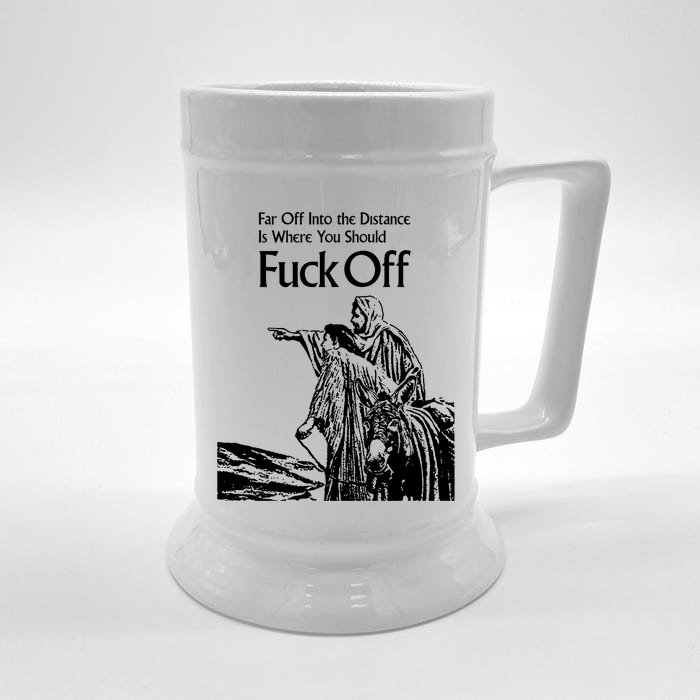 Far Off Into The Distance Is Where You Should Fuck Off Front & Back Beer Stein