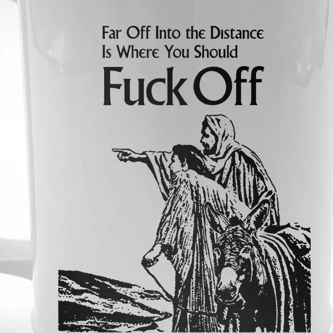 Far Off Into The Distance Is Where You Should Fuck Off Front & Back Beer Stein