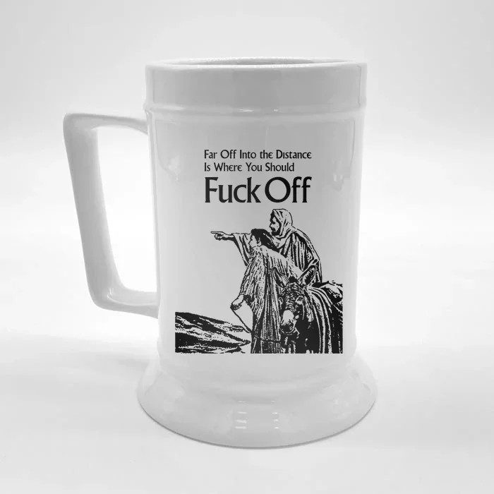 Far Off Into The Distance Is Where You Should Fuck Off Front & Back Beer Stein