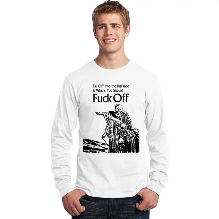 Far Off Into The Distance Is Where You Should Fuck Off Tall Long Sleeve T-Shirt