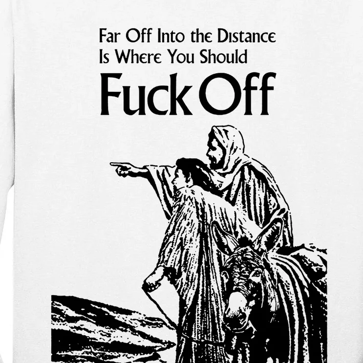 Far Off Into The Distance Is Where You Should Fuck Off Tall Long Sleeve T-Shirt