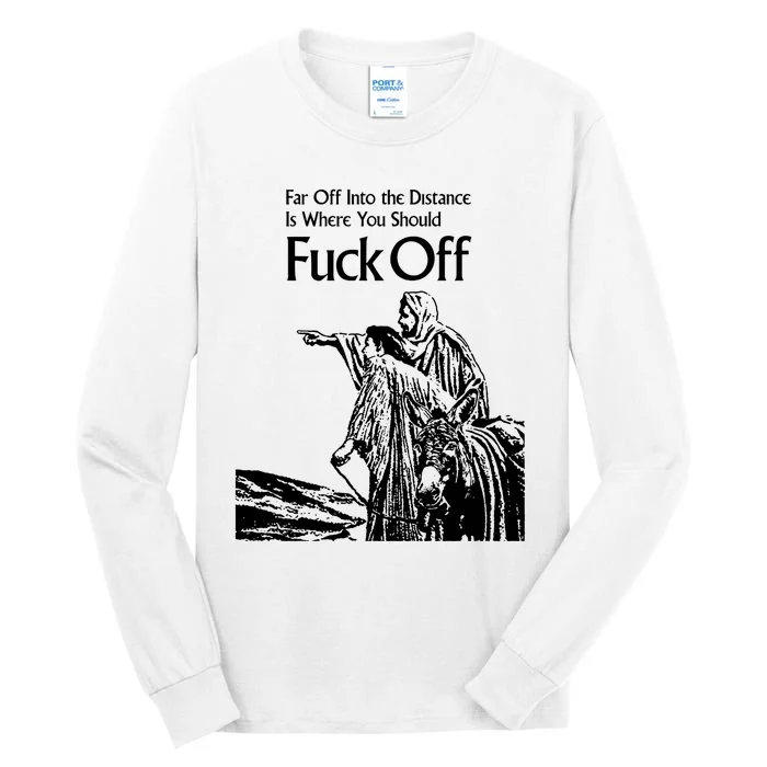 Far Off Into The Distance Is Where You Should Fuck Off Tall Long Sleeve T-Shirt