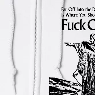 Far Off Into The Distance Is Where You Should Fuck Off Full Zip Hoodie