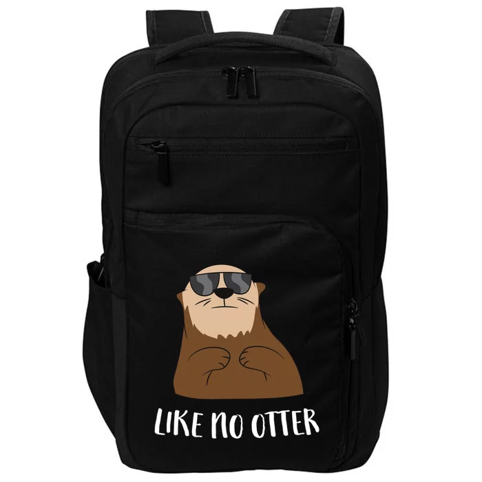 Funny Otter Like No Otter Funny Sea Otter Cute Gift Impact Tech Backpack