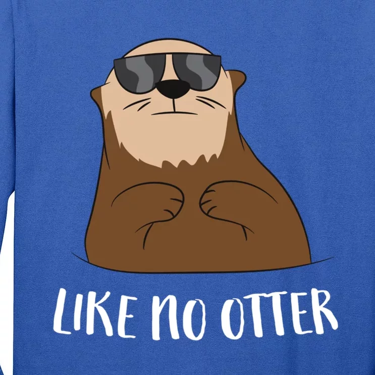 Funny Otter Like No Otter Funny Sea Otter Cute Gift Tall Long Sleeve T-Shirt