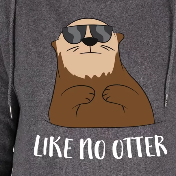 Funny Otter Like No Otter Funny Sea Otter Cute Gift Womens Funnel Neck Pullover Hood