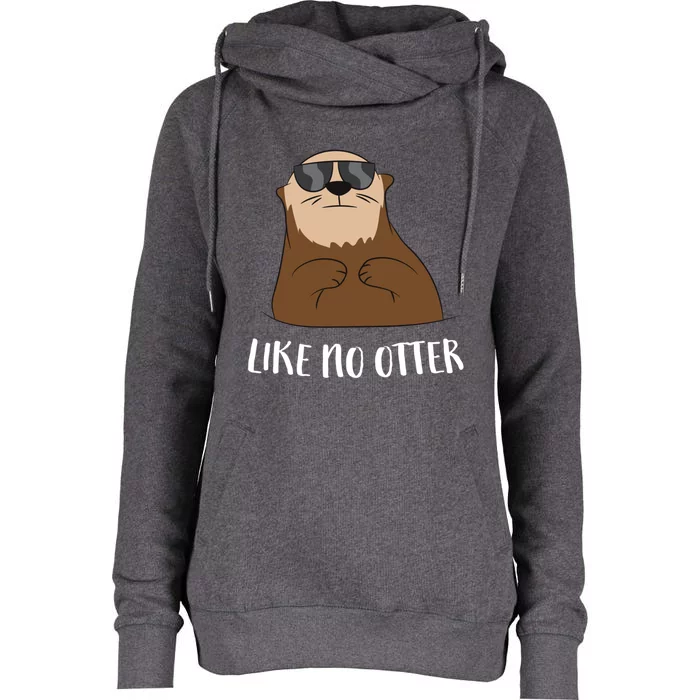 Funny Otter Like No Otter Funny Sea Otter Cute Gift Womens Funnel Neck Pullover Hood