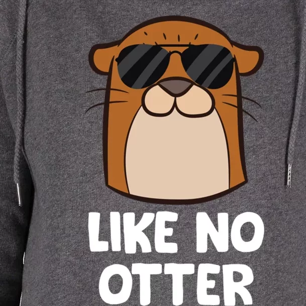 Funny Otter Like No Otter Funny Sea Otter Gift Womens Funnel Neck Pullover Hood