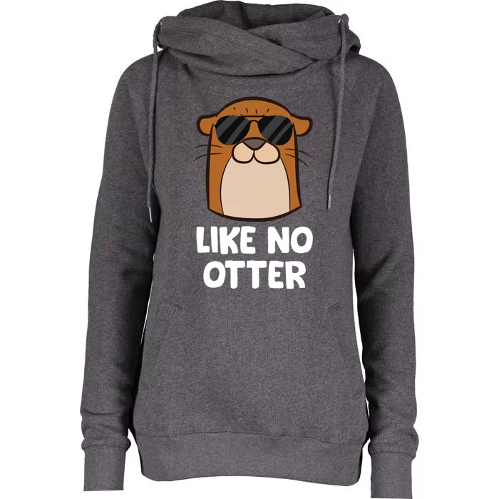 Funny Otter Like No Otter Funny Sea Otter Gift Womens Funnel Neck Pullover Hood