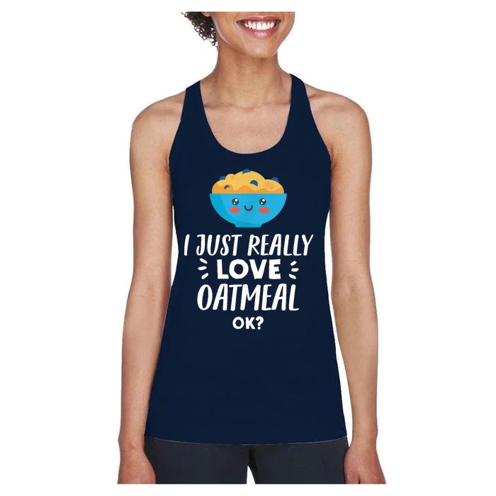 Funny Oatmeal Lover Design | I Just Really Love Oatmeal Women's Racerback Tank